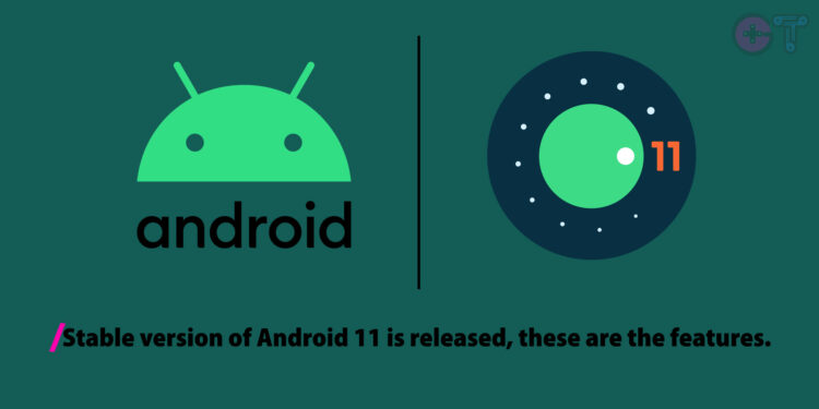 Stable Version of Android 11 is Released, These are the Features.